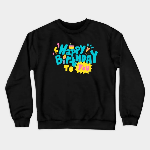 Happy Birthday To You Crewneck Sweatshirt by thexsurgent